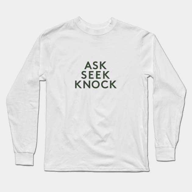 Ask Seek Knock Long Sleeve T-Shirt by calebfaires